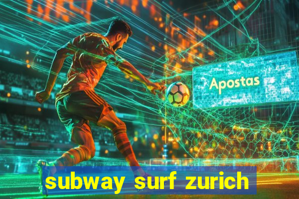 subway surf zurich